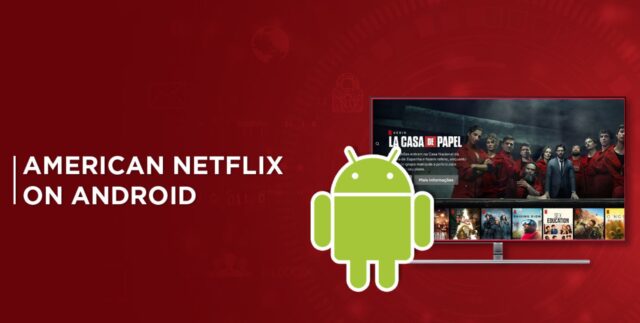 Jak pobrać amerykański Netflix na Androida w 2023 roku - Przetestowane!