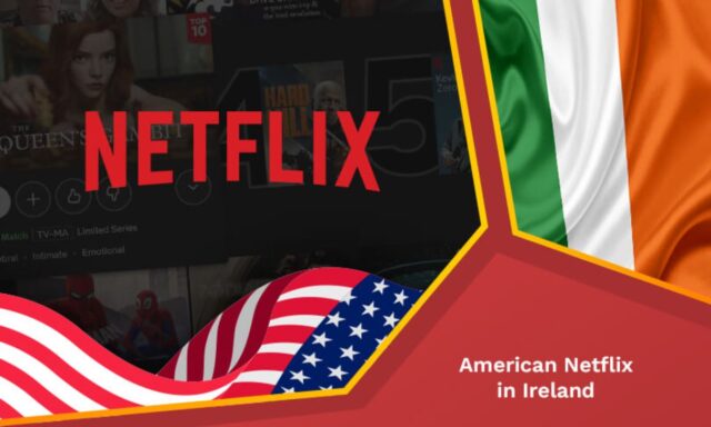 Jak oglądać amerykański Netflix z Irlandii w 2023 roku| Przetestowane przez nasz zespół!
